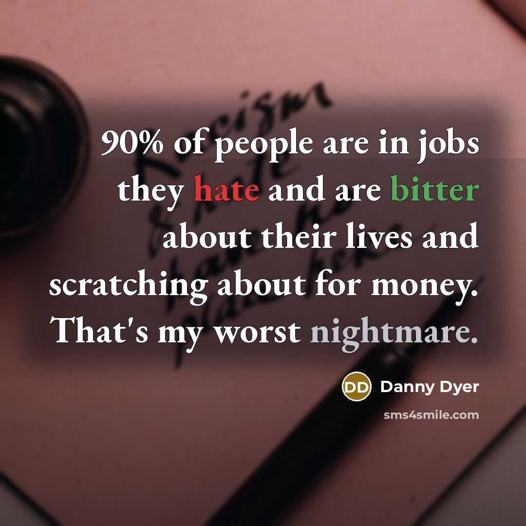 “90% of people are in jobs they hate and are…” quote by Danny Dyer