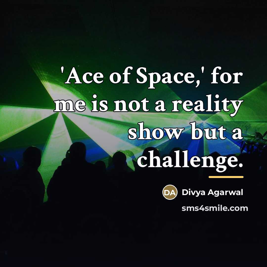 “'Ace of Space,' for me is not a reality show…” quote by Divya Agarwal
