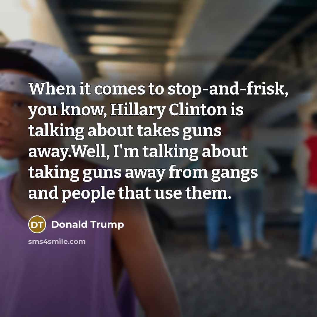 “When it comes to stop-and-frisk, you know, Hillary Clinton is…” quote by Donald Trump