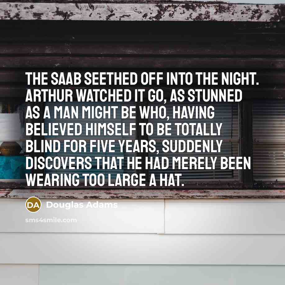“The Saab seethed off into the night. Arthur watched it…” quote by Douglas Adams