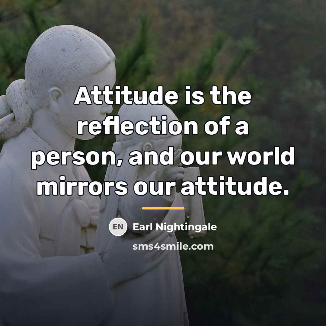 “Attitude is the reflection of a person, and our world…” quote by Earl Nightingale