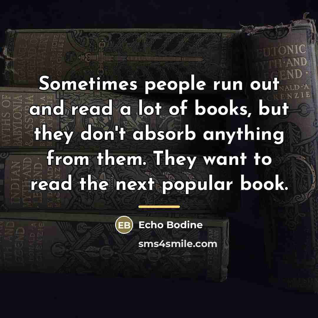 “Sometimes people run out and read a lot of books,…” quote by Echo Bodine