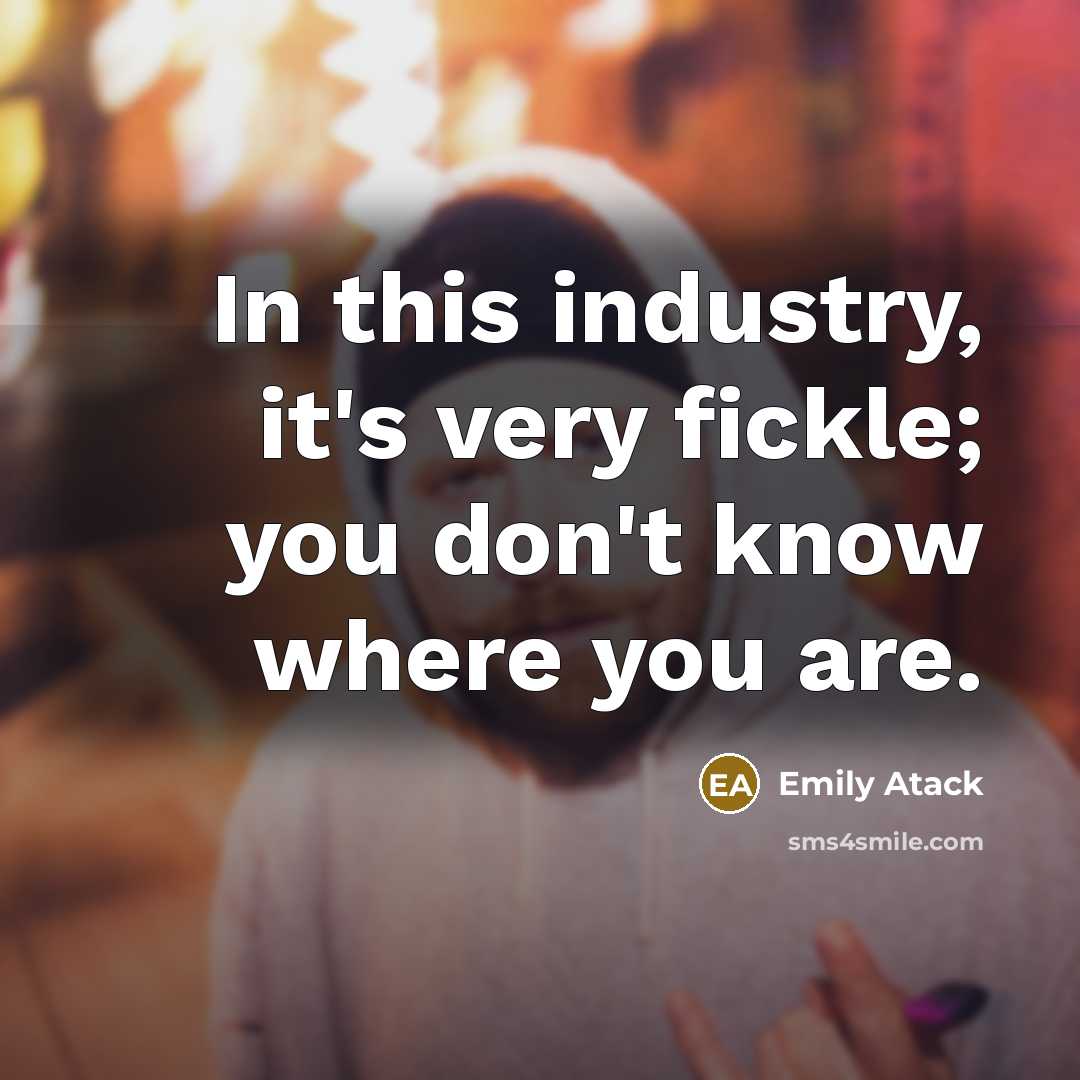 “In this industry, it's very fickle; you don't know where…” quote by Emily Atack