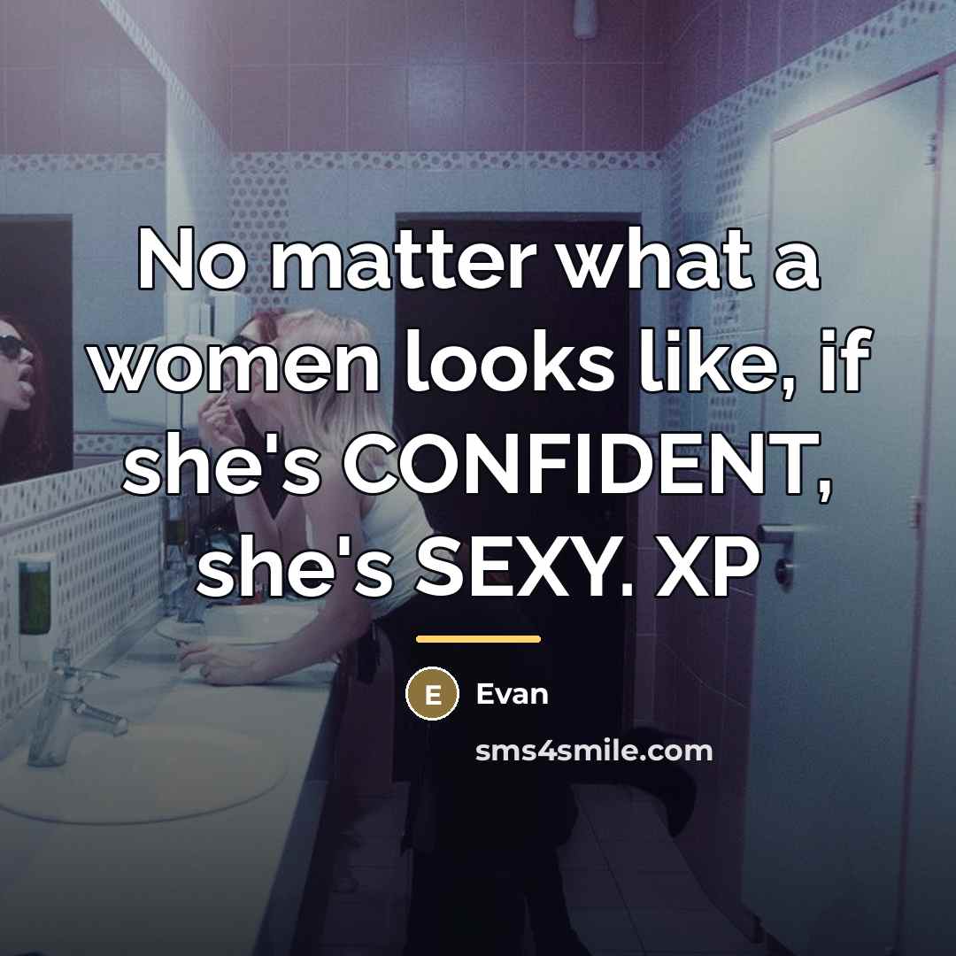 “No matter what a women looks like, if she's CONFIDENT,…” quote by Evan