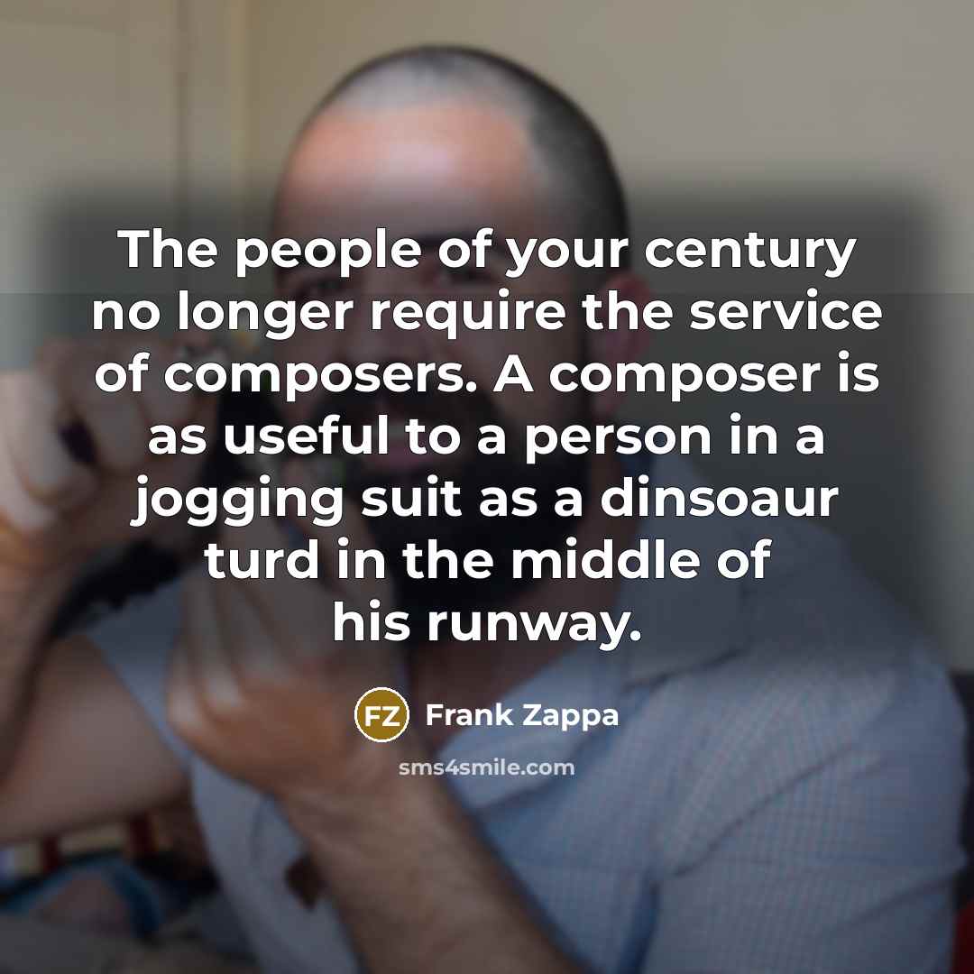 “The people of your century no longer require the service…” quote by Frank Zappa