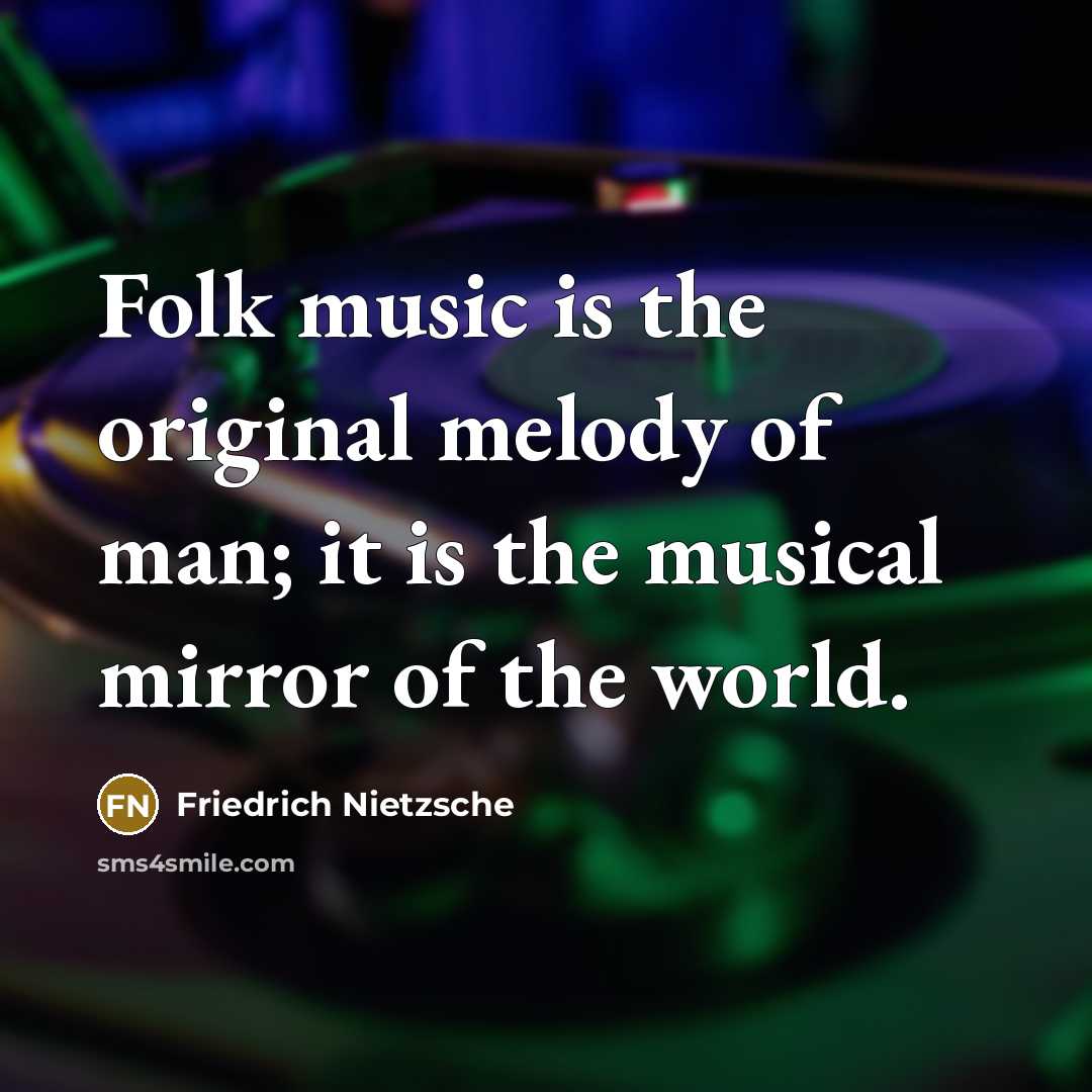 “Folk music is the original melody of man; it is…” quote by Friedrich Nietzsche