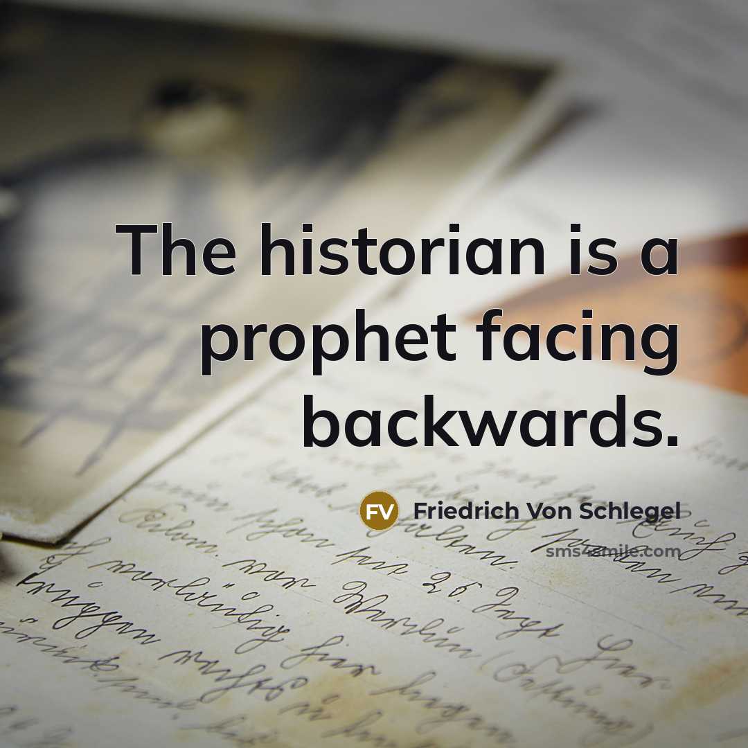 “The historian is a prophet facing backwards.…” quote by Friedrich Von Schlegel