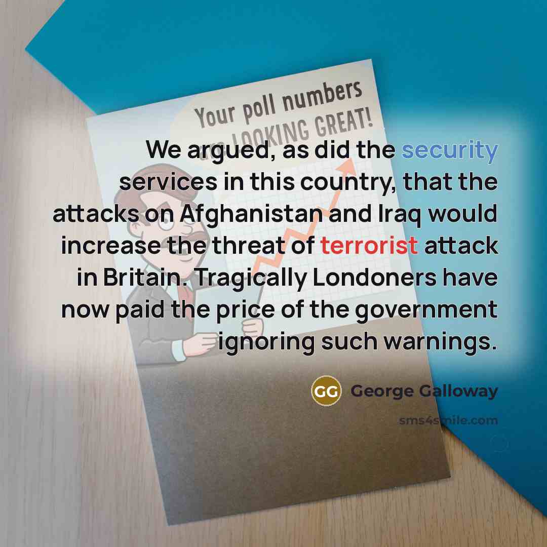 “We argued, as did the security services in this country,…” quote by George Galloway