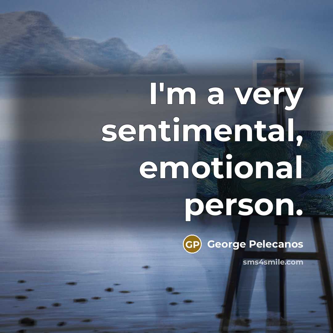 “I'm a very sentimental, emotional person.…” quote by George Pelecanos