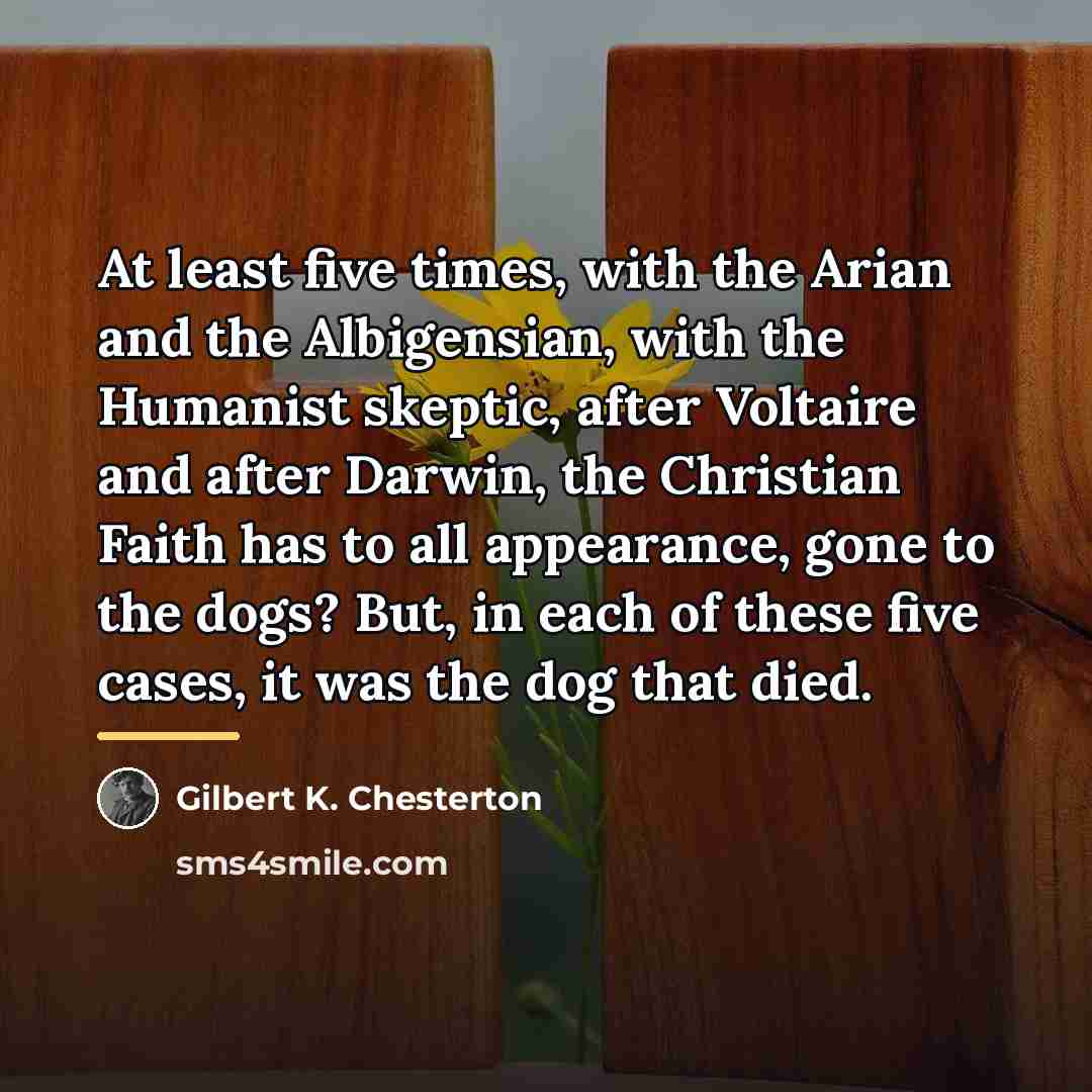 “At least five times, with the Arian and the Albigensian,…” quote by Gilbert K. Chesterton