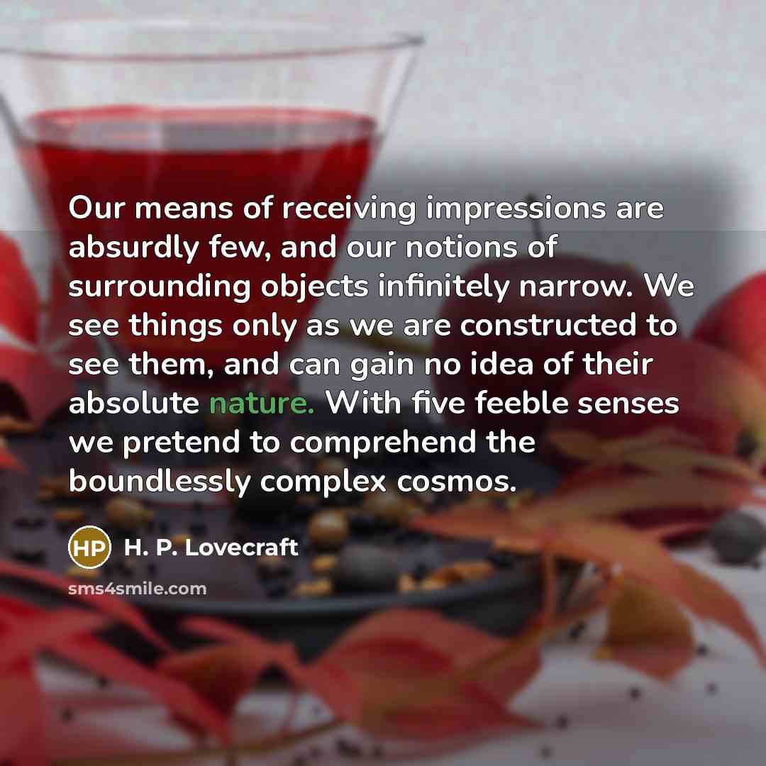 “Our means of receiving impressions are absurdly few, and our…” quote by H. P. Lovecraft
