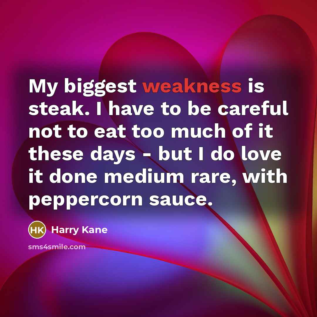 “My biggest weakness is steak. I have to be careful…” quote by Harry Kane