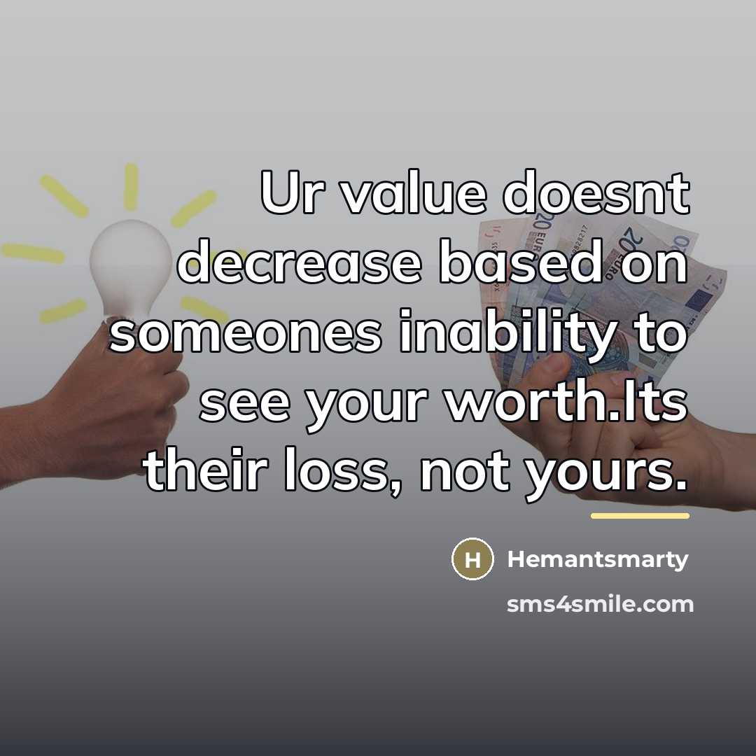 “Ur value doesnt decrease based on someones inability to see…” quote by Hemantsmarty