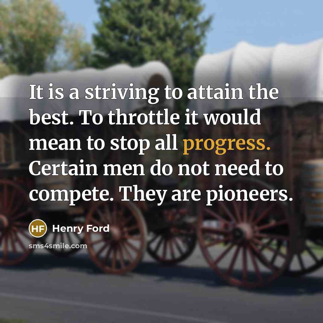 “It is a striving to attain the best. To throttle…” quote by Henry Ford