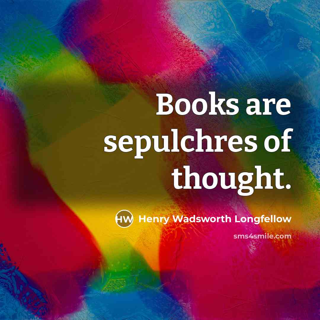 “Books are sepulchres of thought.…” quote by Henry Wadsworth Longfellow