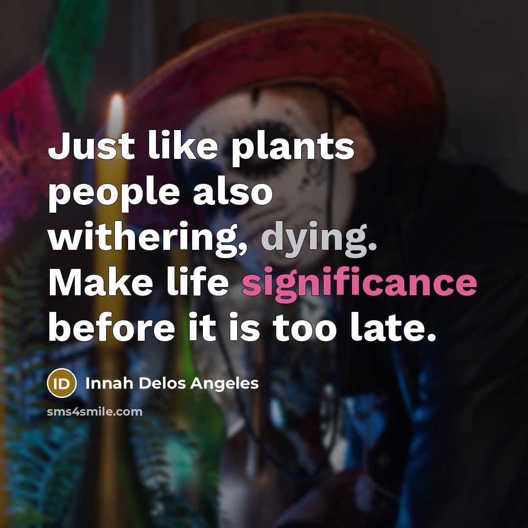 “Just like plants people also withering, dying. Make life significance…” quote by Innah Delos Angeles