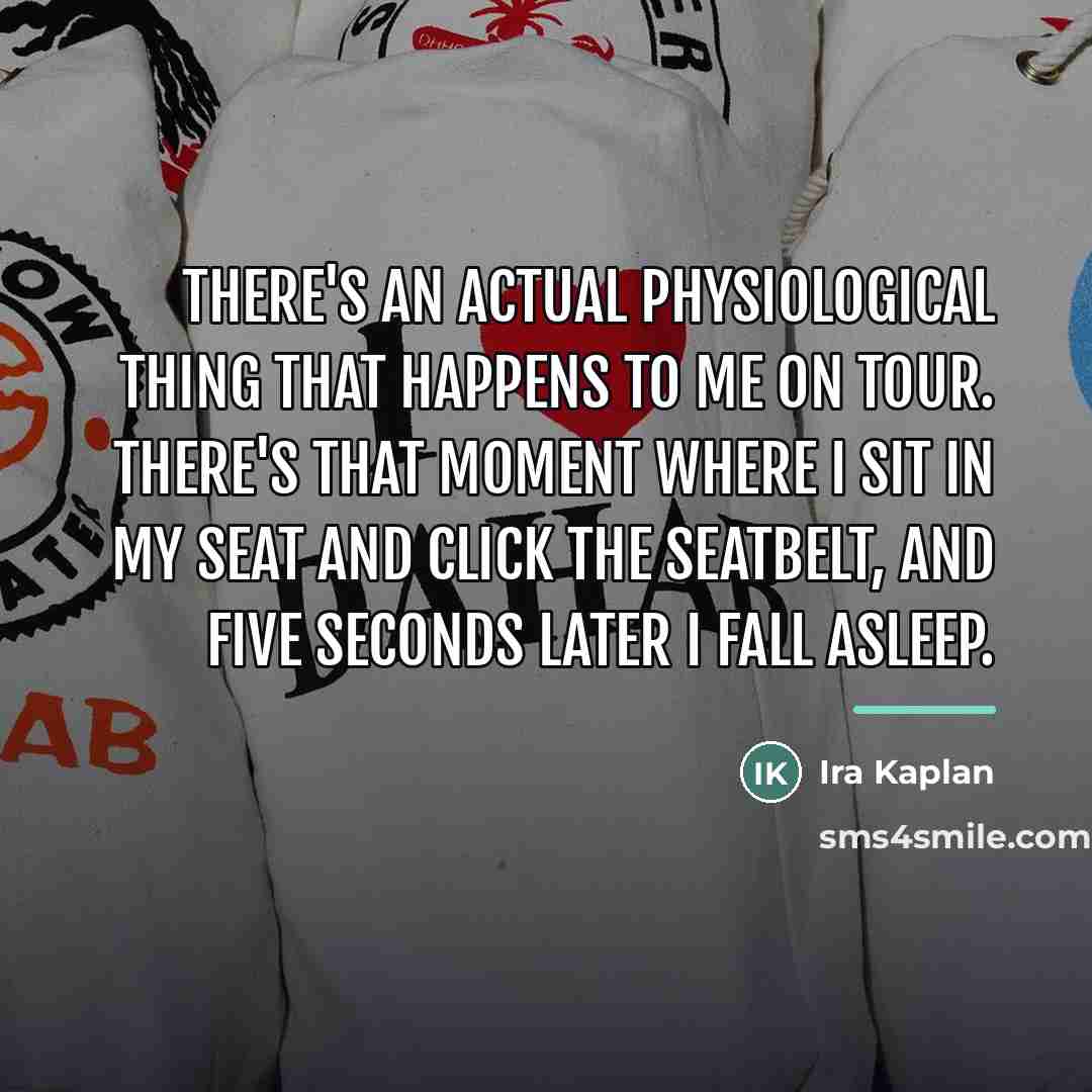 “There's an actual physiological thing that happens to me on…” quote by Ira Kaplan
