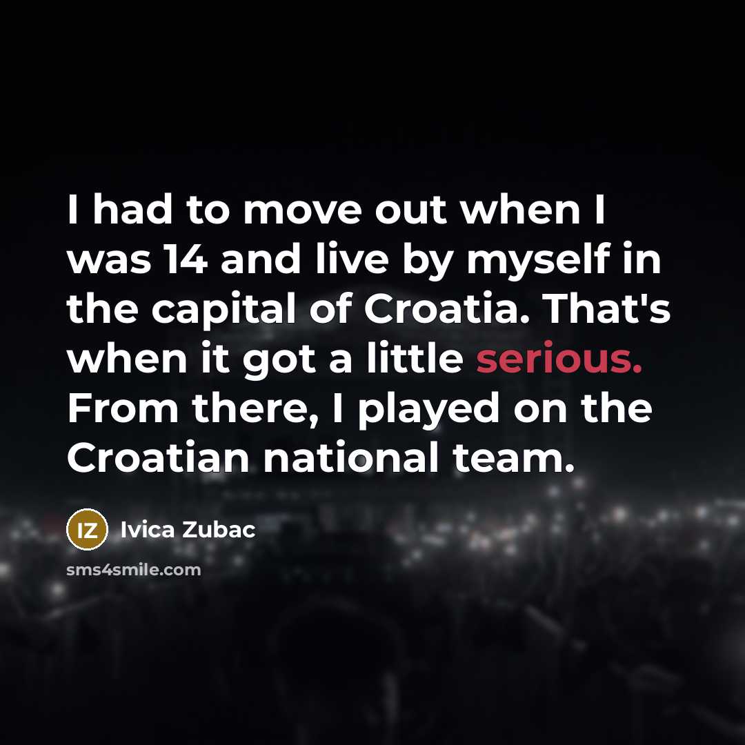 “I had to move out when I was 14 and…” quote by Ivica Zubac