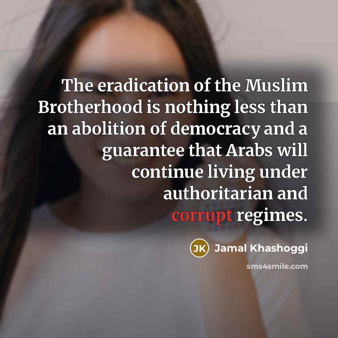 “The eradication of the Muslim Brotherhood is nothing less than…” quote by Jamal Khashoggi
