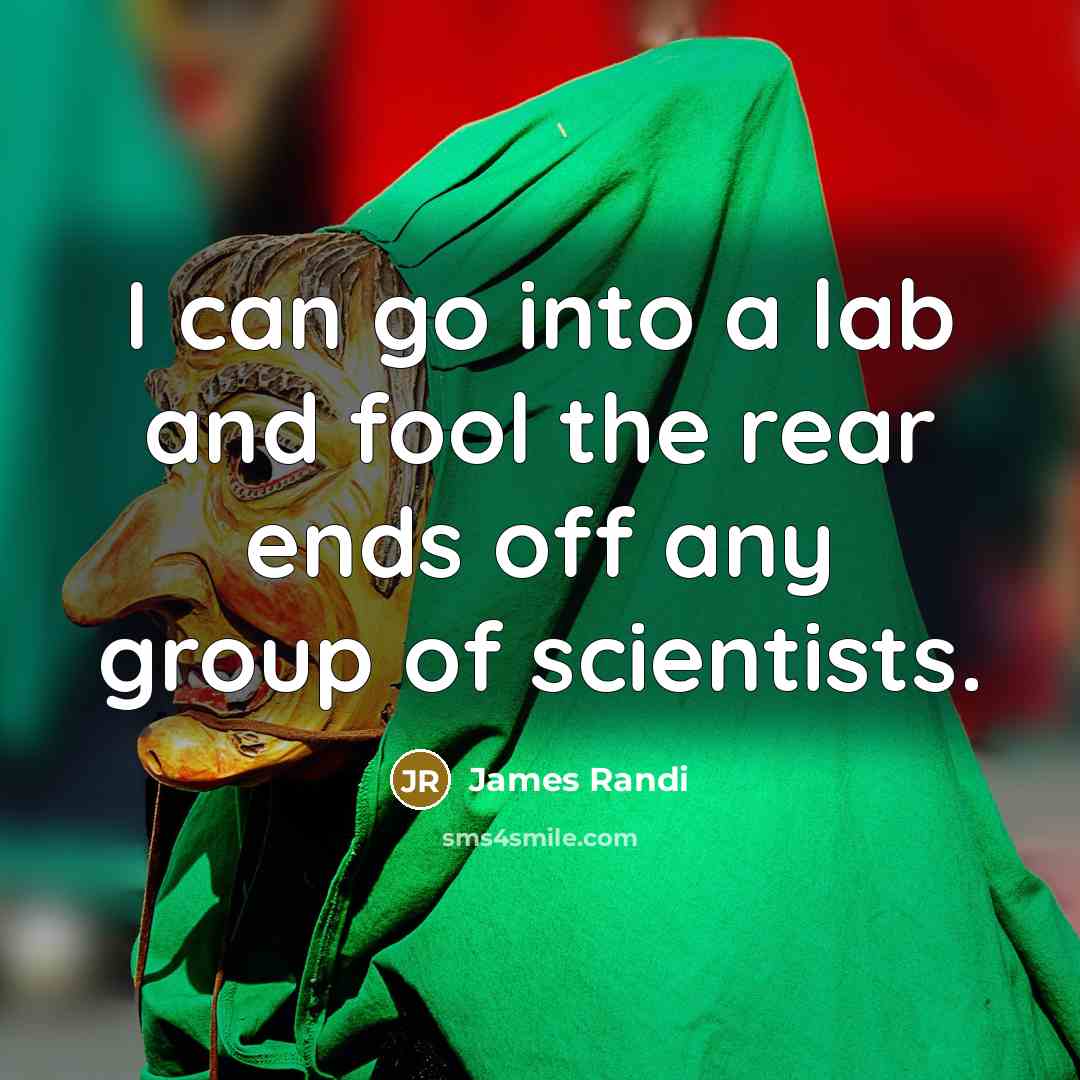 “I can go into a lab and fool the rear…” quote by James Randi