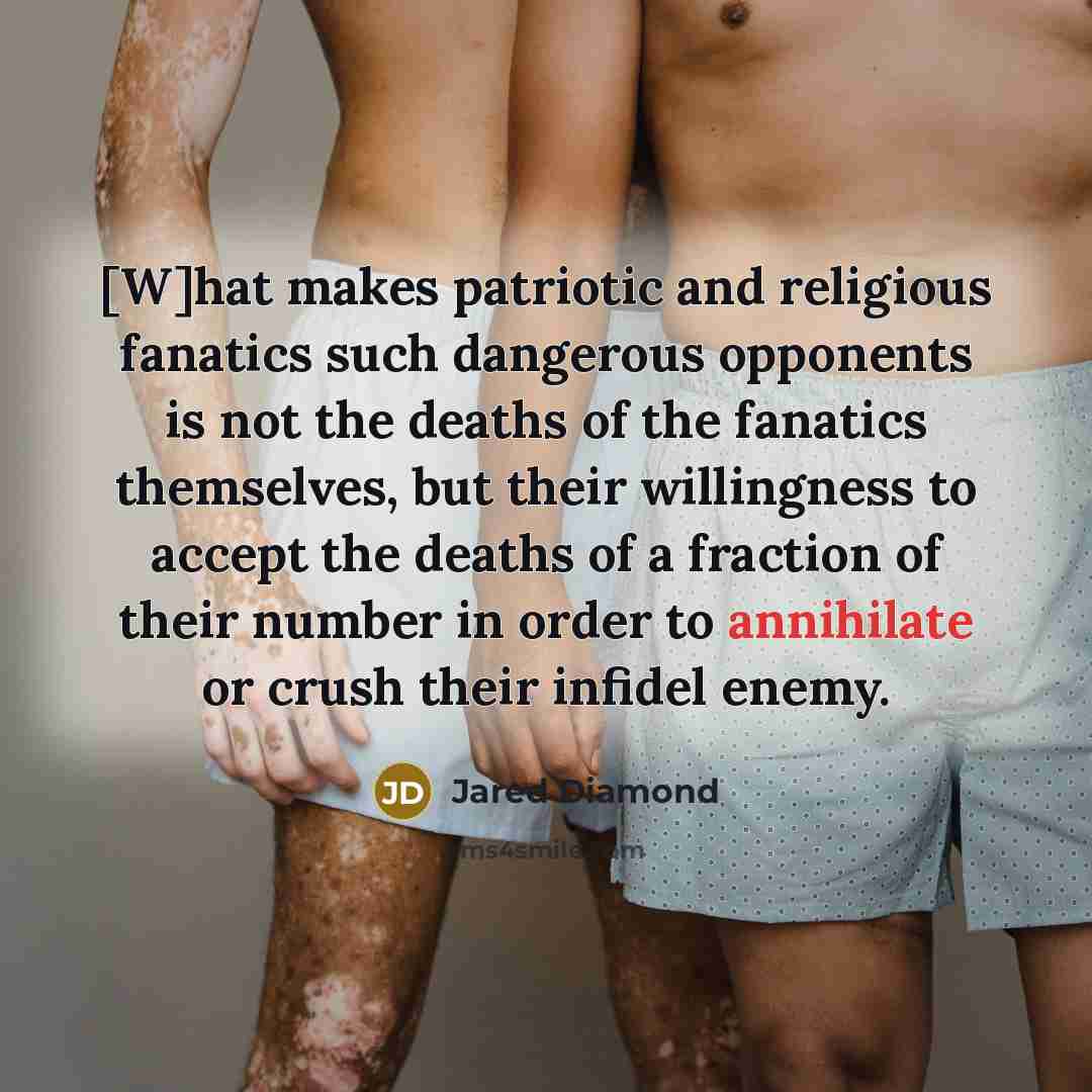 “[W]hat makes patriotic and religious fanatics such dangerous opponents is…” quote by Jared Diamond
