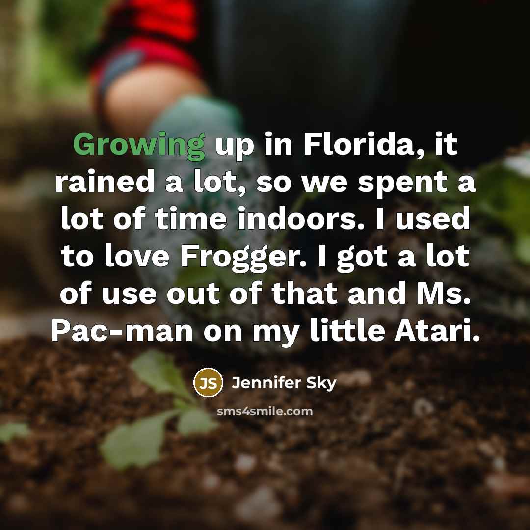 “Growing up in Florida, it rained a lot, so we…” quote by Jennifer Sky