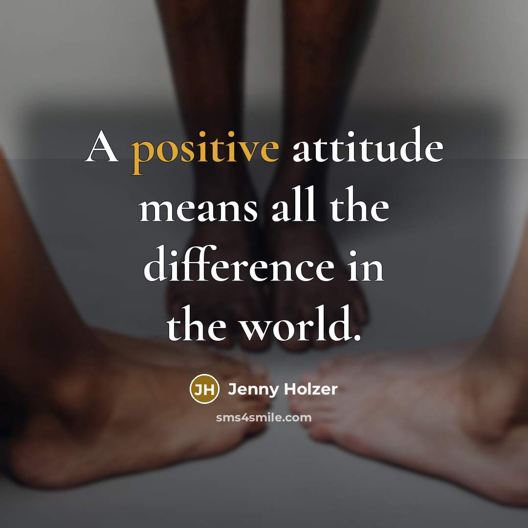 “A positive attitude means all the difference in the world.…” quote by Jenny Holzer