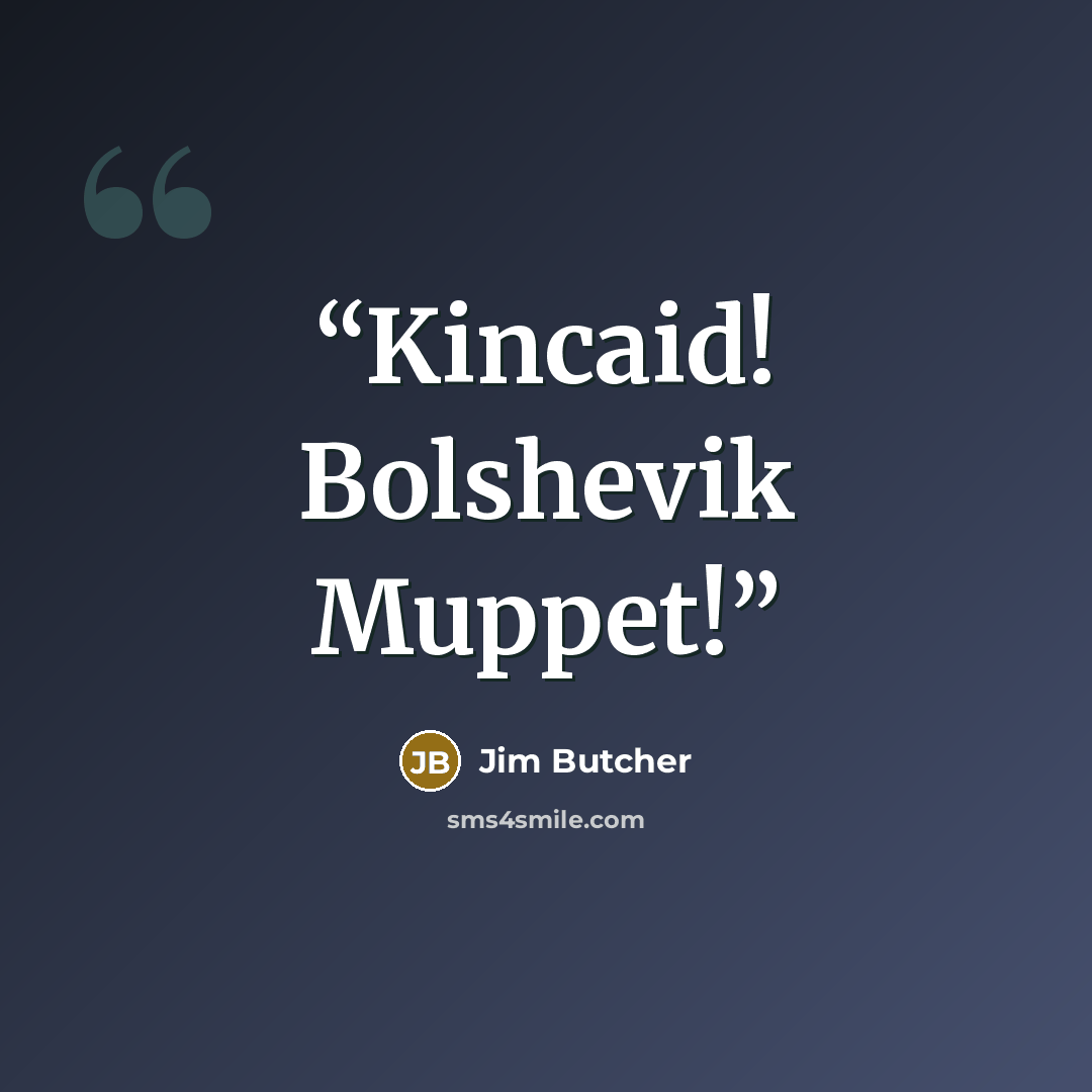 “Kincaid! Bolshevik Muppet!” quote by Jim Butcher