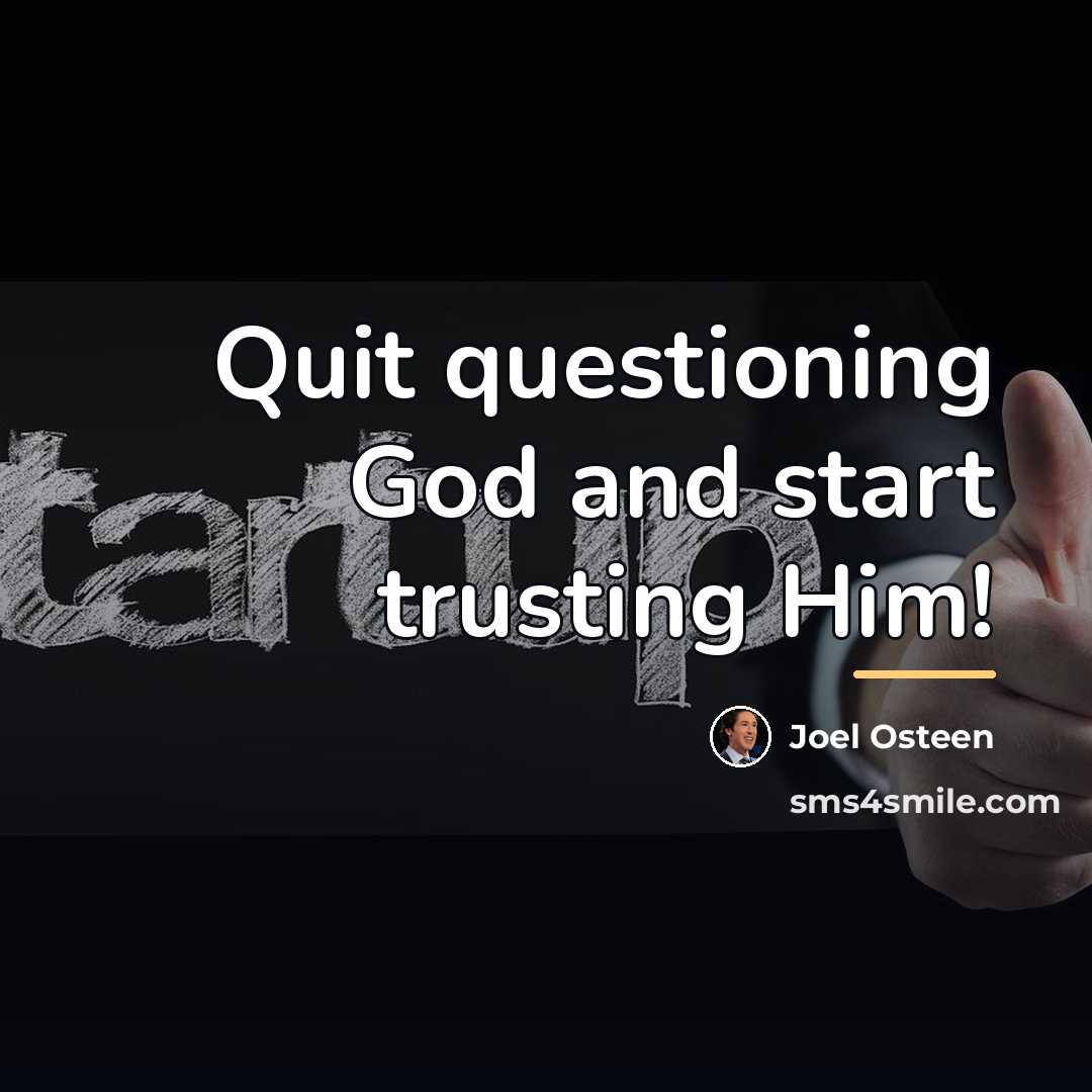 “Quit questioning God and start trusting Him!…” quote by Joel Osteen