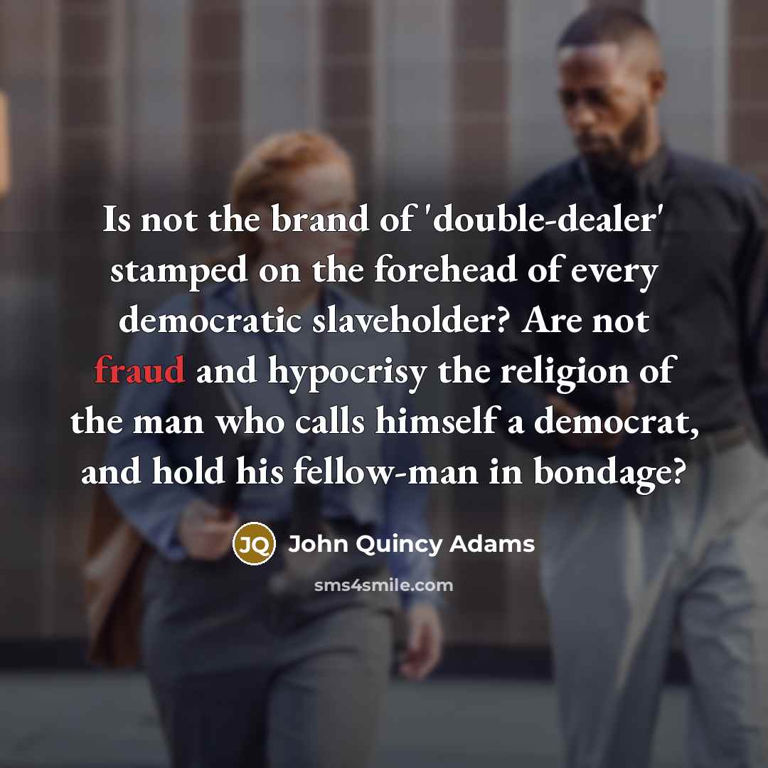 “Is not the brand of 'double-dealer' stamped on the forehead…” quote by John Quincy Adams