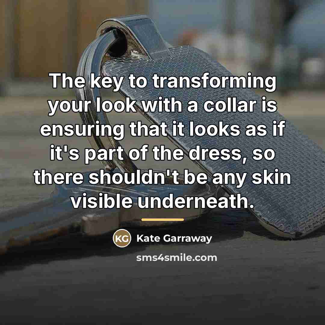 “The key to transforming your look with a collar is…” quote by Kate Garraway