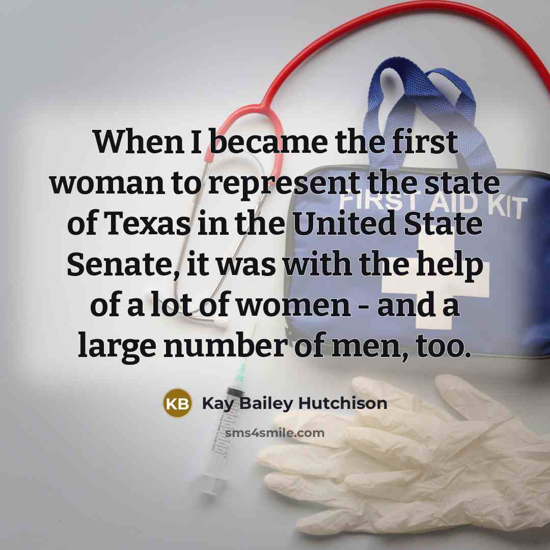 “When I became the first woman to represent the state…” quote by Kay Bailey Hutchison