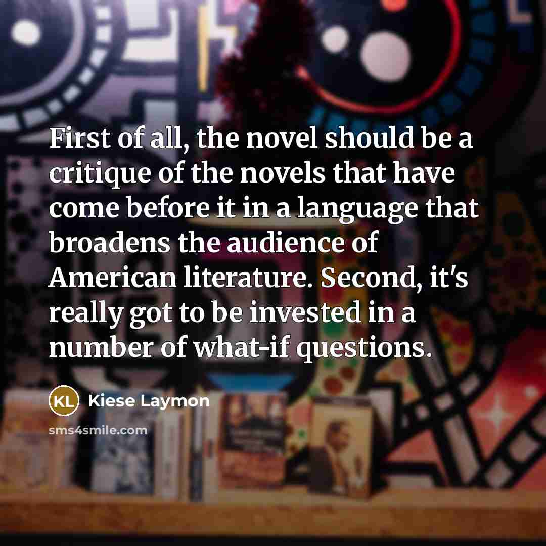 “First of all, the novel should be a critique of…” quote by Kiese Laymon
