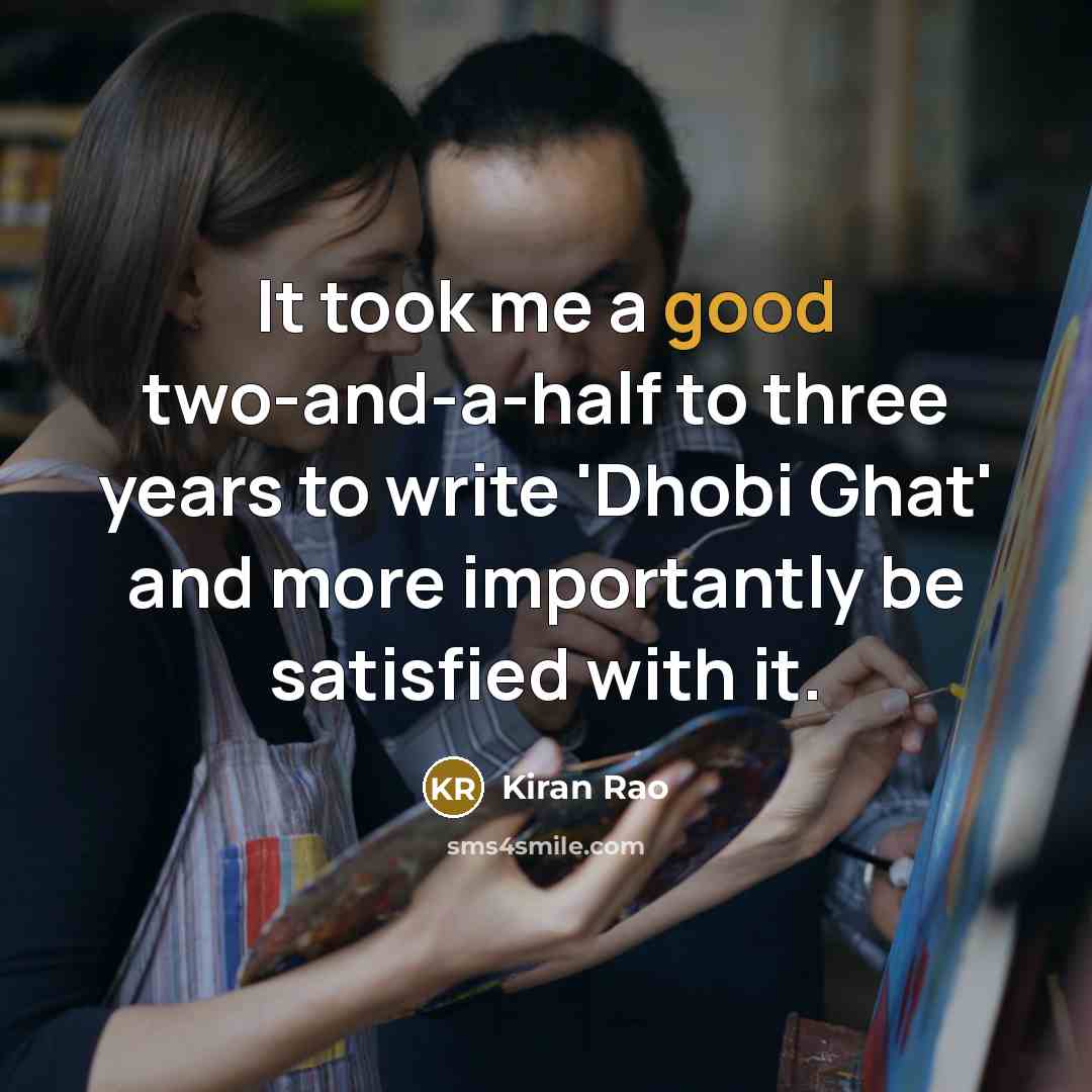 “It took me a good two-and-a-half to three years to…” quote by Kiran Rao
