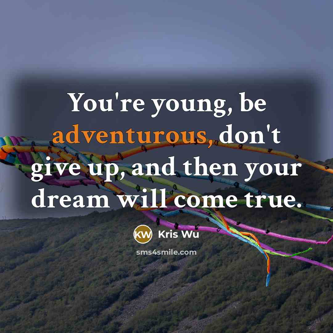 “You're young, be adventurous, don't give up, and then your…” quote by Kris Wu