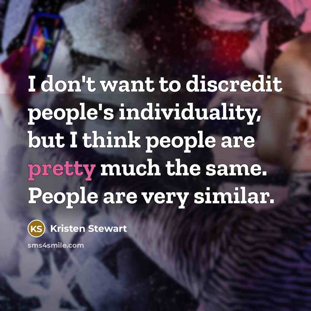 “I don't want to discredit people's individuality, but I think…” quote by Kristen Stewart