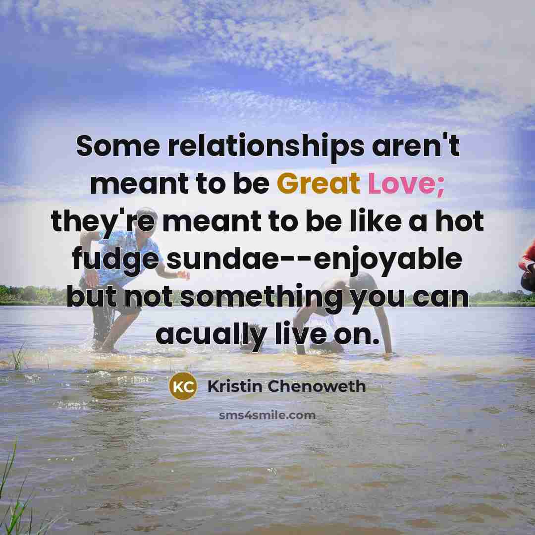 “Some relationships aren't meant to be Great Love; they're meant…” quote by Kristin Chenoweth