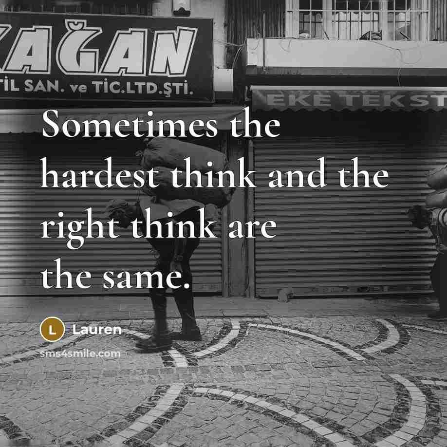 “Sometimes the hardest think and the right think are the…” quote by Lauren