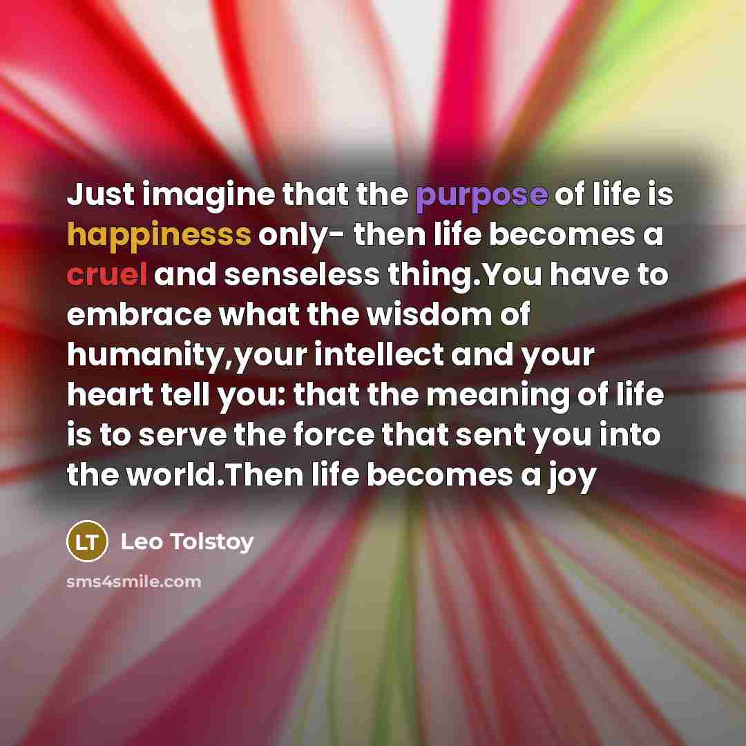“Just imagine that the purpose of life is happinesss only-…” quote by Leo Tolstoy