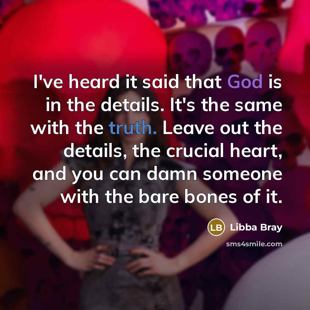 “I've heard it said that God is in the details.…” quote by Libba Bray