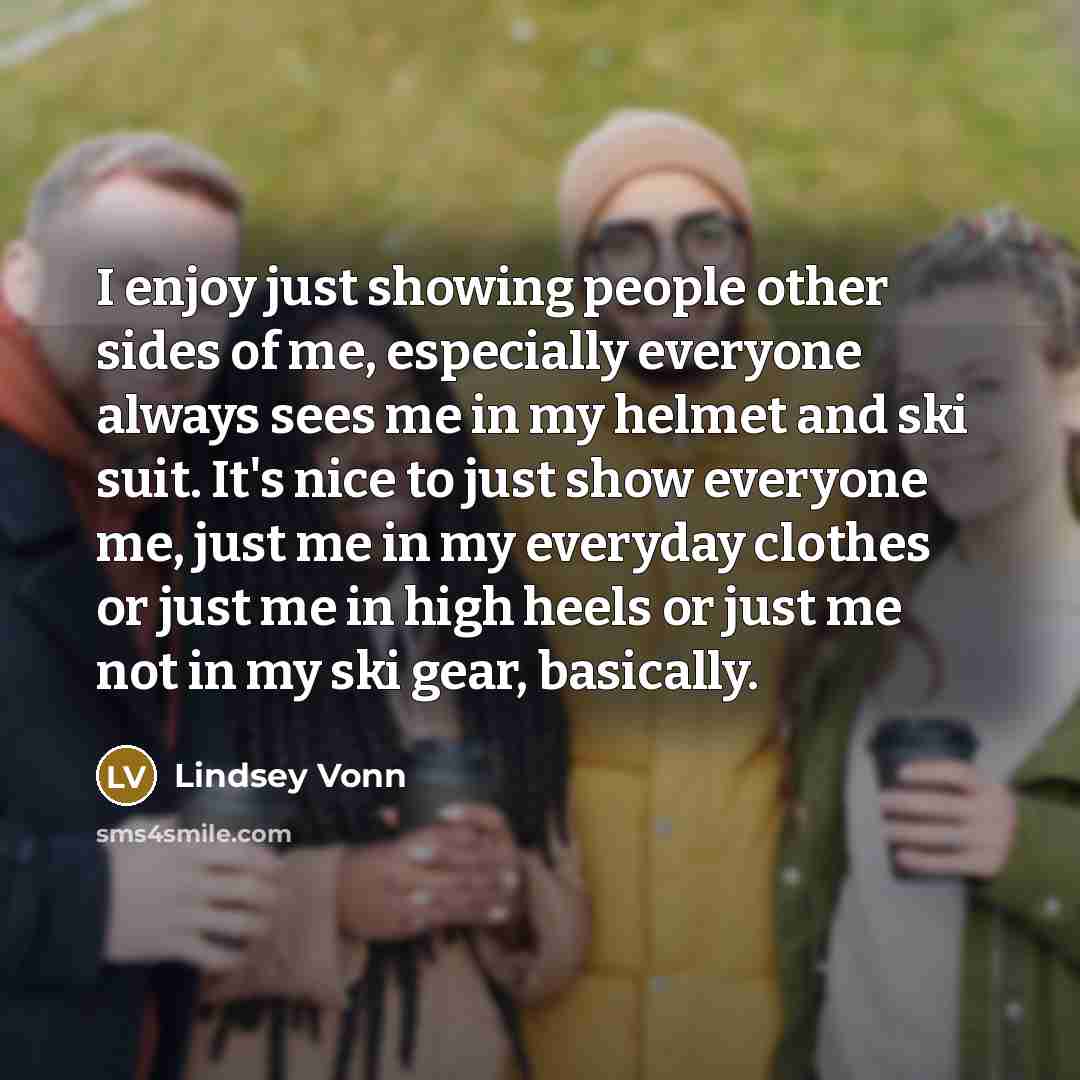 “I enjoy just showing people other sides of me, especially…” quote by Lindsey Vonn