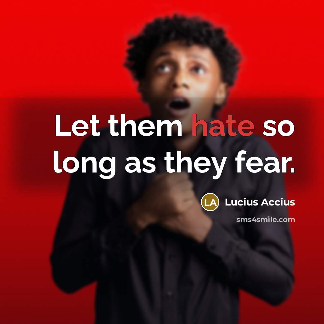 “Let them hate so long as they fear.…” quote by Lucius Accius