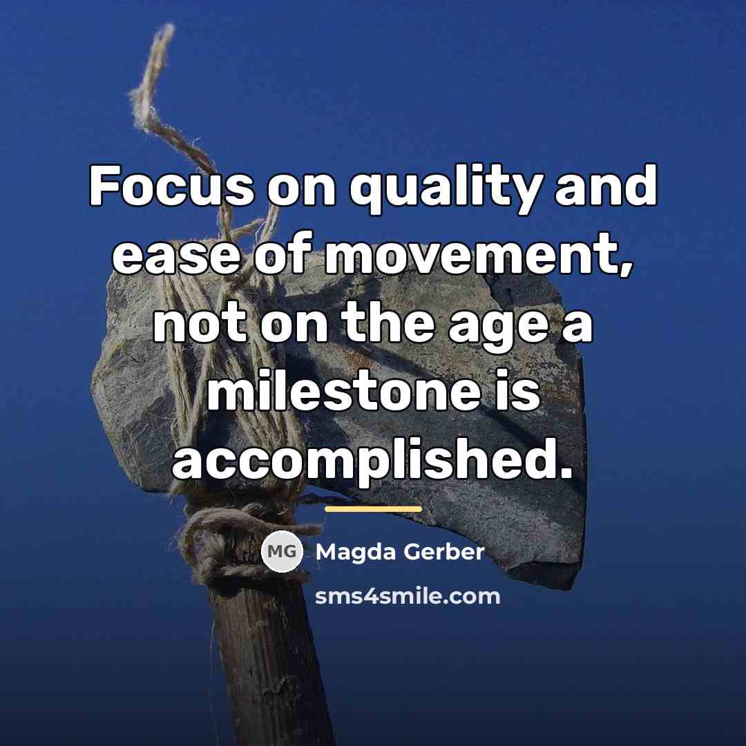 “Focus on quality and ease of movement, not on the…” quote by Magda Gerber