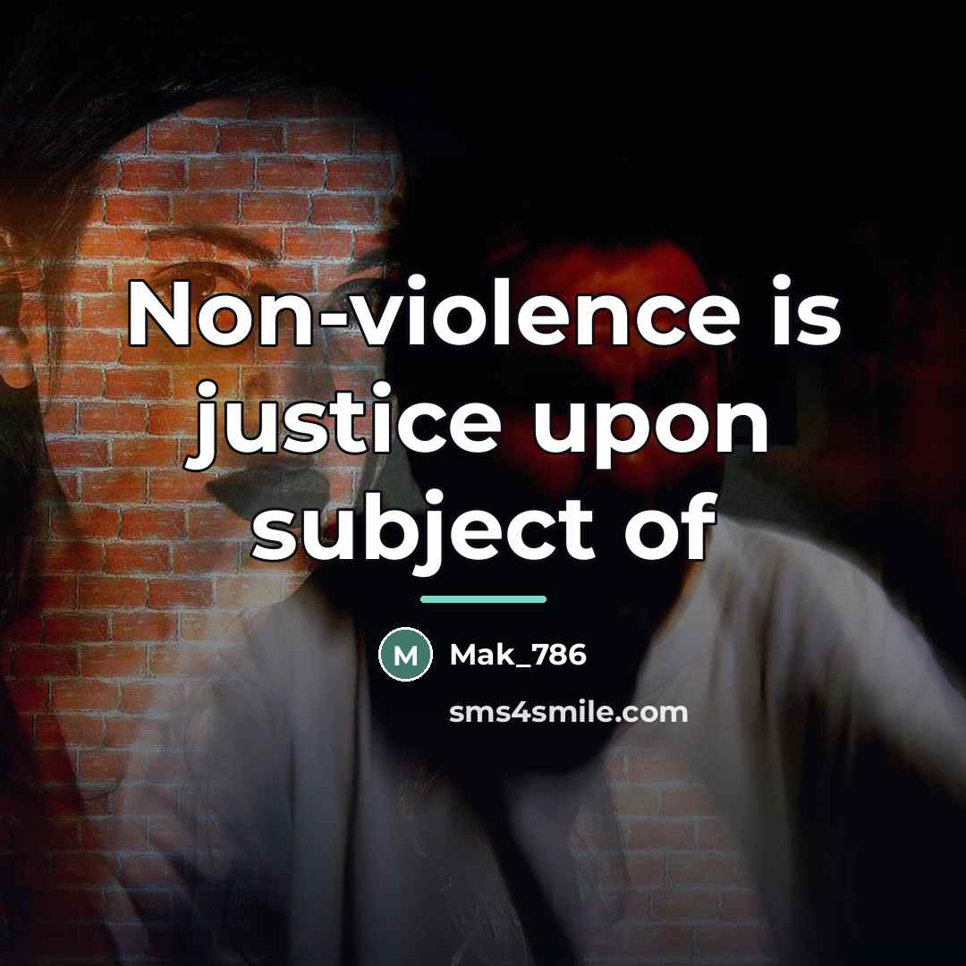 “Non-violence is justice upon subject of…” quote by Mak_786