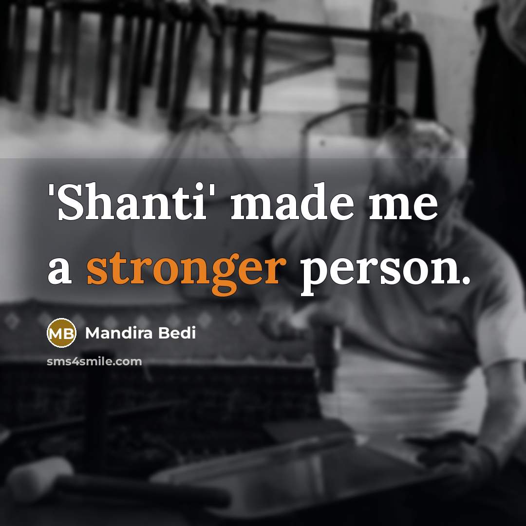 “'Shanti' made me a stronger person.…” quote by Mandira Bedi