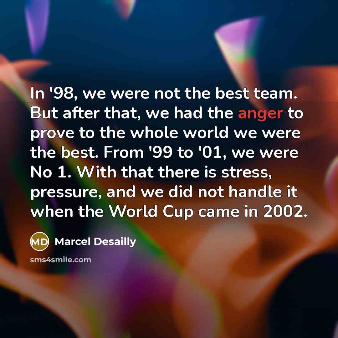 “In '98, we were not the best team. But after…” quote by Marcel Desailly
