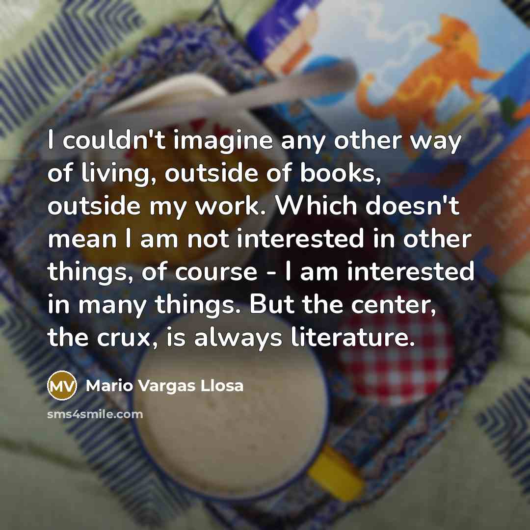 “I couldn't imagine any other way of living, outside of…” quote by Mario Vargas Llosa