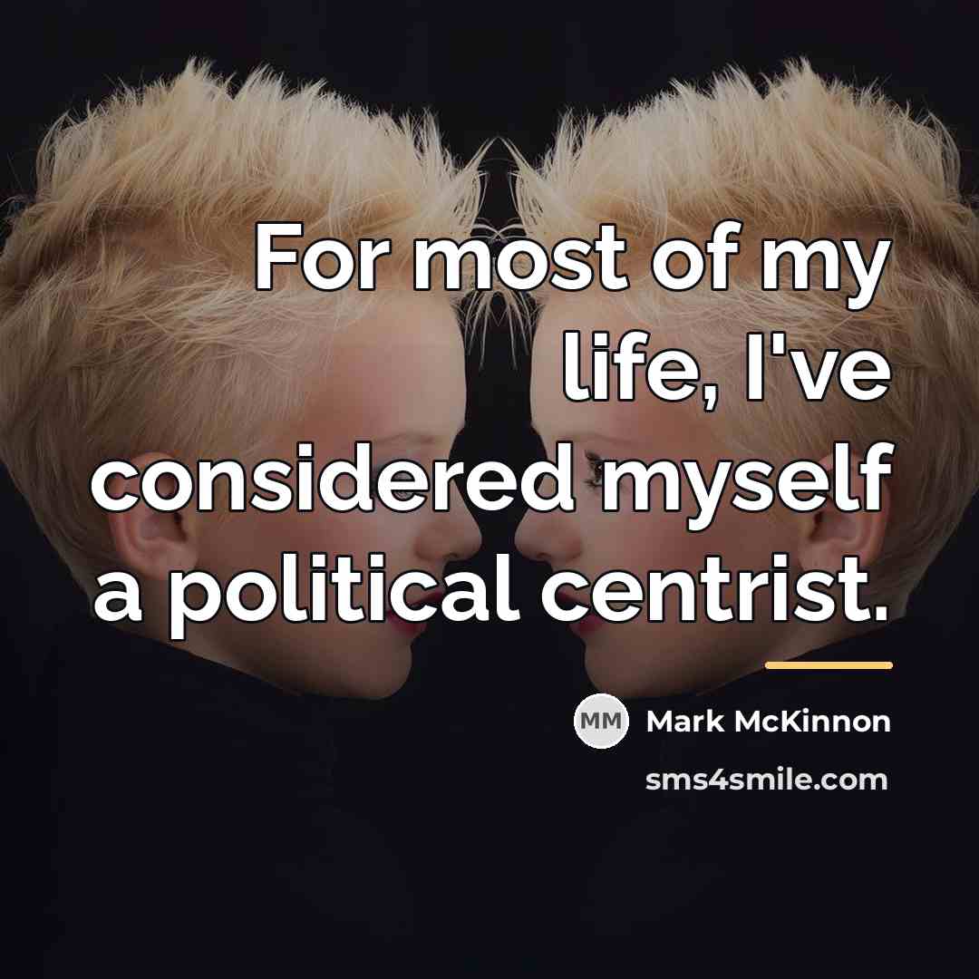 “For most of my life, I've considered myself a political…” quote by Mark McKinnon