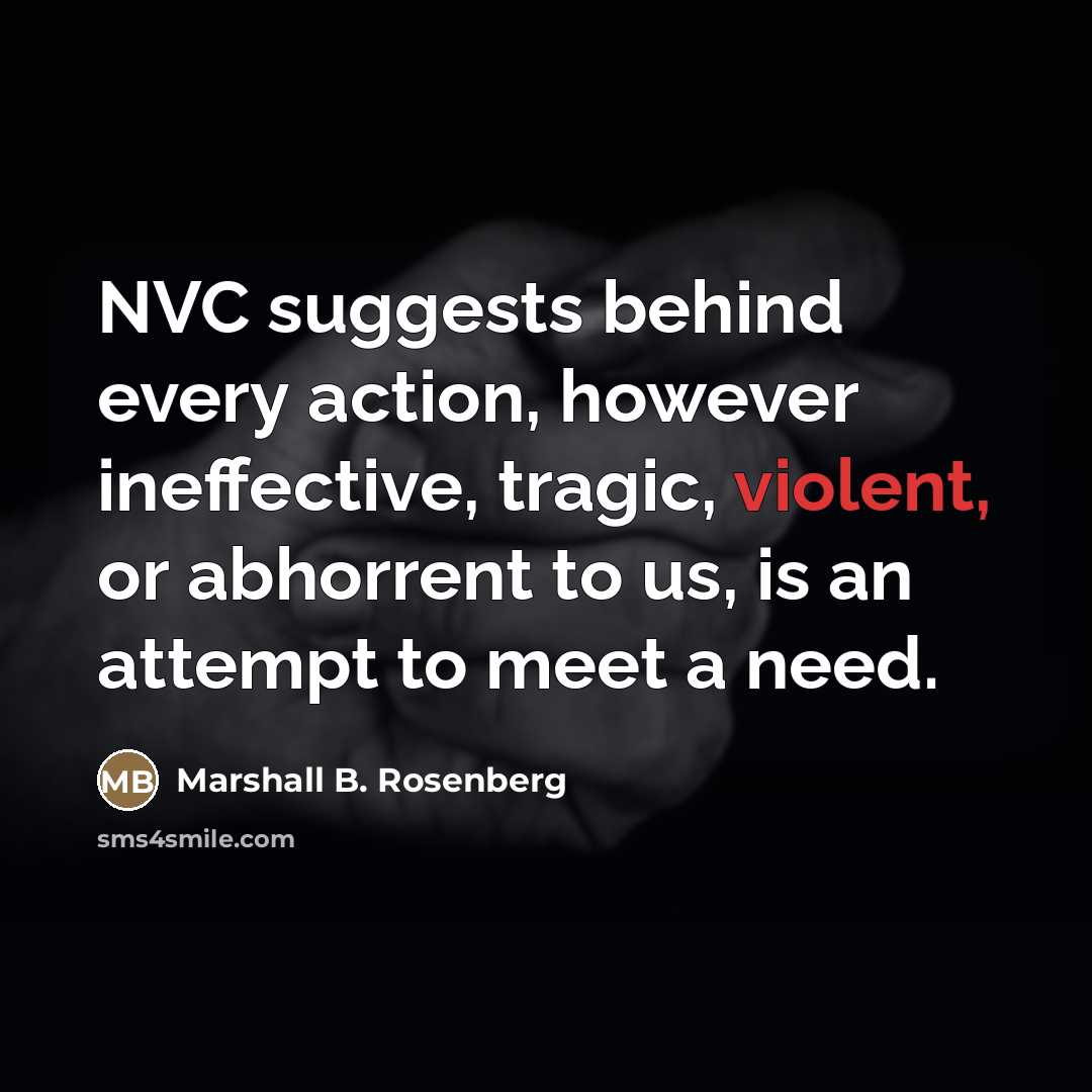“NVC suggests behind every action, however ineffective, tragic, violent, or…” quote by Marshall B. Rosenberg