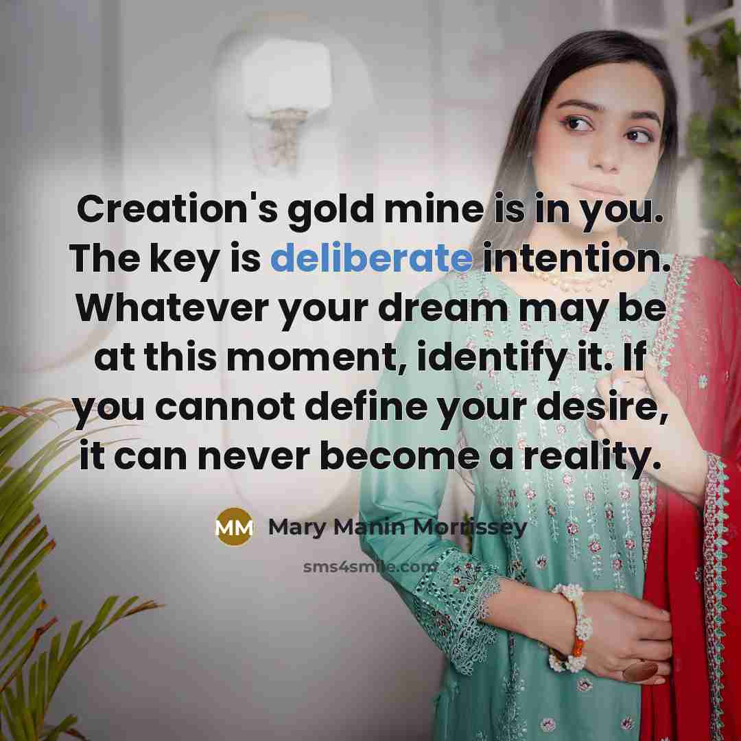 “Creation's gold mine is in you. The key is deliberate…” quote by Mary Manin Morrissey